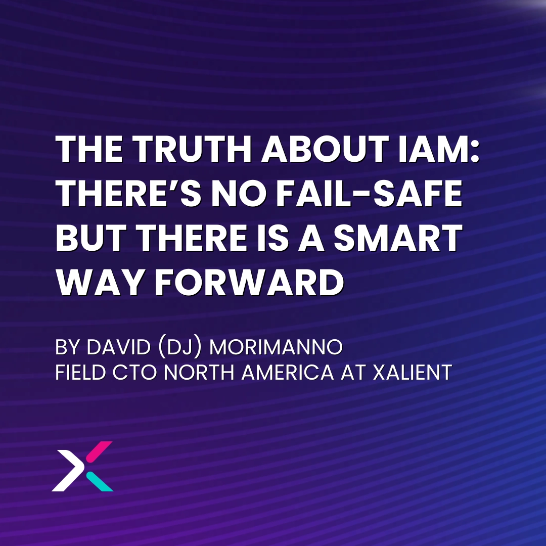 The Truth About IAM: There's No Fail-Safe But There Is a Smart Way Forward" by David (DJ) Morimanno, Field CTO North America at Xalient. Gradient background with wave patterns and Xalient logo.